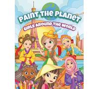 Paint the Planet - Girls Around the World: Ein kreatives Ausmalbuch über Länder, Kulturen & Flaggen für Mädchen ab 5 Jahren - mit liebevoll ... Figuren, einfachen Fakten & jeder Menge Spaß