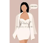 Paint The Story of Your Life.: Diary for Women on the Go, Perfect gift for Women, Diary, 6 x 9 Inches
