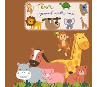 Paint With Me: Animals for Kids A Cute and Simple Painting Activity Book