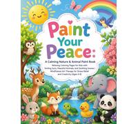Paint Your Peace: A Calming Nature & Animal Paint Book Subtitle: Relaxing Coloring Pages for Kids with Smiling Suns, Peaceful Animals, and Soothing ... for Stress Relief and Creativity (Ages 4-8)