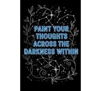 Paint Your Thoughts Across the Darkness Within: 20+ Blank Black Pages Journal for Metallic, Gold & White Gel Pens - Creative Writing, Sketching, ... Black Paper Notebook for Creative Expression