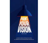 Paint Your Vision: You were not created to wander without purpose. Discover the vision within you, refine it with clarity, and transform it into a life of meaning, growth, and achievement.