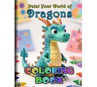 Paint Your World of Dragons - A Coloring Book for Kids Aged 8+ with 100 Images to Color - Magical Adventures and Creative Fun