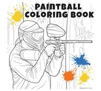 Paintball Coloring Book for Kids and Adults - 36 Action-Packed Pages - Gift Idea for Christmas, Birthdays, Father’s Day & Creative Time: A special ... original photographs by a sports photographer