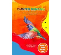 Painted Bunting: Passerina ciris from South Central & Atlantic Coast USA and Northern Mexico (Animal Eyes Books)