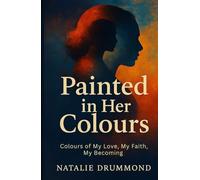 Painted in Her Colours: The Colours of My Love, My Faith, My Becoming