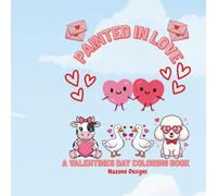 Painted in Love: A Valentine's Day Coloring Booking for Kids!: A Valentine’s Day Coloring Book Featuring Adorable Animals