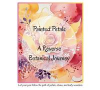 Painted Petals A Reverse Botanical Journey: Reverse Coloring Book