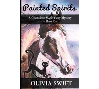Painted Spirits: A Chocolate Magic Cozy Mystery - Book 7 (The Chocolate Magic Cozy Mysteries)