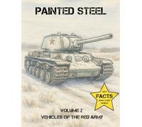 Painted Steel - Vehicles of the Red Army: Bringing History to Life