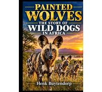 PAINTED WOLVES: The Story of Wild Dogs in Africa