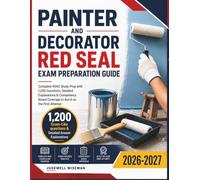 Painter and Decorator Red Seal Exam Preparation Guide: Complete 404C Study Prep with 1,200 Questions, Detailed Explanations & Competency Based Coverage to Ace it on the First Attempt