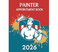 Painter Appointment Book 2026: Weekly and Daily Dated Planner from 7 AM to 8.45 PM with 15-Minute Slots for House Decorator, To Do Lists, Client Contact Details, 52 Weeks (12 Month).