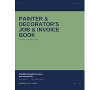 Painter & Decorator's Job & Invoice Book - UK Edition: 50 HMRC-Compliant Invoices and Job Records for Self-Employed Painters & Decorators. VAT-Ready. ... Press. (Biggerstaff Press Trade Series)