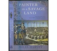 Painter in a Savage Land: The Strange Saga of the First European Artist in North America