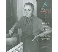Painter's Kitchen: Recipes from the Kitchen of Georgia O'Keeffe: New Edition