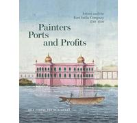 Painters, Ports, and Profits: Artists and the East India Company, 1750-1850