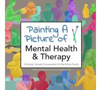 Painting a Picture of Mental Health and Therapy: A Simple, Conversation for the Entire Family