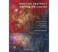 Painting Abstract Nature on Canvas: A Guide to Creating Vibrant Art with Watercolour and Mixed Media