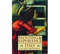 Painting and Experience in Fifteenth Century Italy: A Primer in the Social History of Pictorial Style (Oxford Paperbacks)