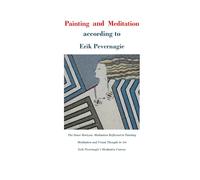 Painting and Meditation according to Erik Pevernagie: The Inner Horizon: Meditation Reflected in Painting - Meditation and Visual Thought in Art - Erik Pevernagie’s Meditative Canvas