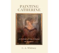 Painting Catherine: A Portrait of New Orleans in the 1920s
