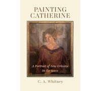 Painting Catherine: A Portrait of New Orleans in the 1920s