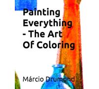 Painting Everything - The Art Of Coloring