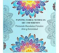 Painting Floral Mandalas: Art and Serenity: Pintando Mandalas Florales: Arte y Serenidad