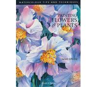 Painting Flowers and Plants (Watercolour Tips and Techniques)