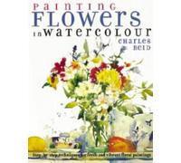 Painting Flowers in Watercolour: Step-By-Step Techniques for Fresh and Vibrant Floral Paintings