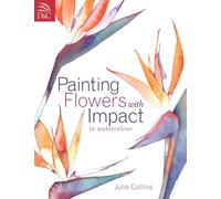 Painting Flowers with Impact in Watercolor: In Watercolour