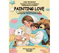 Painting Love: Kids’ Art Therapy Paint-by-Numbers Coloring Book: Stress Relief, Mindfulness, and Calming Activities for Children