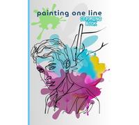 Painting One Line - Coloring Book: Minimalist Continuous Line Art for Relaxation and Creativity: Discover the beauty of simplicity - a unique ... to color, unwind, and express your creativity