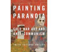 Painting Paranoia: Cold War Art and Anti-Communism
