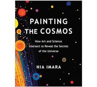 Painting the Cosmos: How Art and Science Intersect to Reveal the Secrets of the Universe