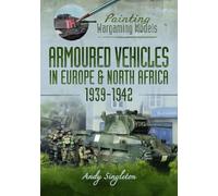 Painting Wargaming Models: Armoured Vehicles in Europe and North Africa 1939-42