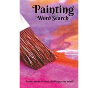 Painting Word Search Puzzle Book: Word Searches with Easy to Read Print about Painting, Artists, Art, and More | 6x9 inches, 110 pages | 50+ ... Holidays, Leisure, and Acrylic Enthusiasts