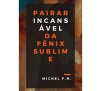 Pairar Incansável Da Fênix Sublime (ebook)