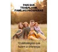 Pais Que Trabalham Famílias Prósperas (ebook)