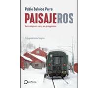 Paisajeros: Veinte Viajes En Tren Y Sus Protagonistas