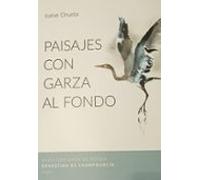 Paisajes Con Garza Al Fondo (xxxiii Certamen De Poesía Ernestina De Ch