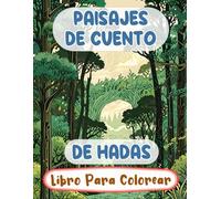 Paisajes De Cuento De Hadas Libro Para Colorear: Páginas De Bosques Encantados Fantasía Botánica Arboledas Místicos Criaturas Mágicas Reinos De Elfos ... Adolescente Mayores (Fantasía y Mitología)