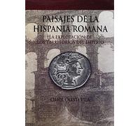 Paisajes dela Hispania Romana. La explotación de los territorios del Imperio (SIN COLECCION)