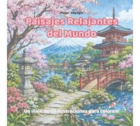 Paisajes Relajantes del Mundo: Libro de Colorear para Adultos | 50 Ilustraciones Complejas de 5 Países: Japón, Perú, Egipto, Italia y Australia | Terapia de Arte Antiestrés y Viaje Visual.