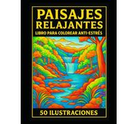 Paisajes Relajantes - Libro para Colorear Anti-Estrés para Adultos: 50 Ilustraciones de Naturaleza para Calmar la Mente y Estimular la Creatividad: ... ríos, árboles y cascadas |100 páginas |