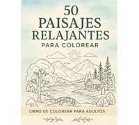 Paisajes Relajantes para Colorear: 50 Dibujos de Naturaleza y Escenarios Tranquilos: playas, montañas, bosques y jardines. Impresión a una cara, ideal ... para regalar y desconectar del estrés.