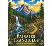 Paisajes Tranquilos Libro de Colorear para Adultos: 50 Paisajes para Colorear | Relájate, Reduce el Estrés y Disfruta de un Momento de Calma