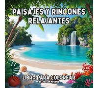 Paisajes y Rincones Relajantes: Libro de Colorear para Adultos con Paisajes Relajantes, Rincones Tranquilos y Escenarios Naturales para Aliviar el Estrés y Fomentar la Creatividad