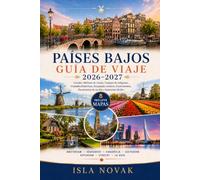 PAÍSES BAJOS GUÍA DE VIAJE 2026-2027: Explora Ámsterdam, ciudades históricas, molinos de viento, campos de tulipanes, comida holandesa y itinerarios sencillos para un viaje sin estrés.